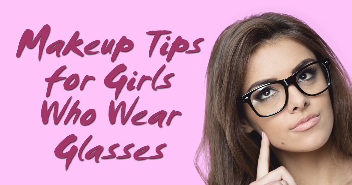 Makeup tips for girls who wear glasses