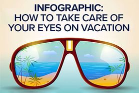 Infographic about how to take care of your eyes on vacation